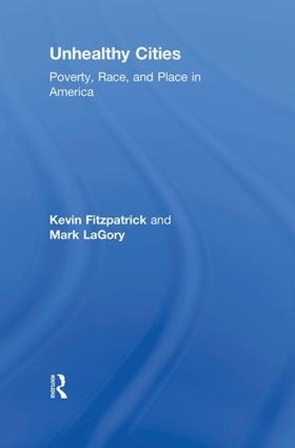 Паперова книга «Unhealthy Cities: Poverty, Race, and Place in America», авторів Кевін Фіцпатрік, Марк Лаґорі - фото №1