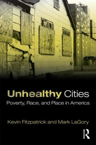Бумажная книга «Unhealthy Cities: Poverty, Race, and Place in America», авторов Кевин Фицпатрик, Марк ЛаГори - фото №1