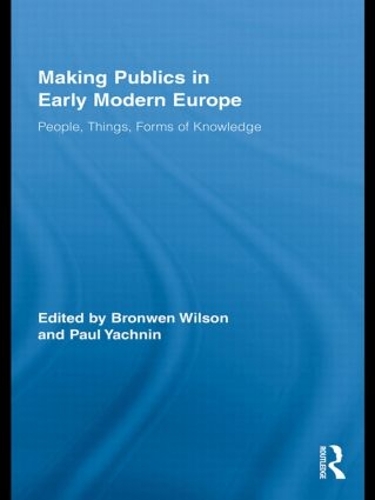 [object Object] «Making Publics in Early Modern Europe: People, Things, Forms of Knowledge» - фото №1