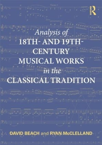 Бумажная книга «Analysis of 18th- and 19th-Century Musical Works in the Classical Tradition», авторов Дэвид Бич, Райан МакКлелланд - фото №1