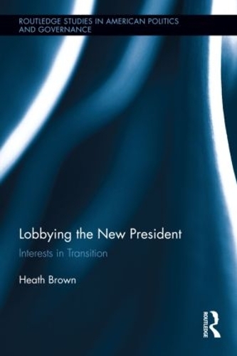 Бумажная книга «Lobbying the New President: Interests in Transition», автор Хит Браун - фото №1