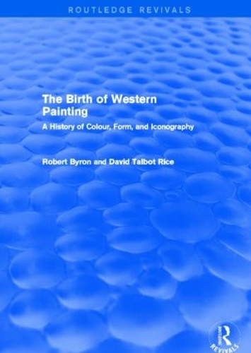 Бумажная книга «The Birth of Western Painting (Routledge Revivals): A History of Colour, Form and Iconography», автор Дэвид Талбот Райс - фото №1