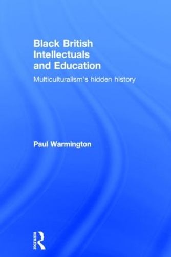 Бумажная книга «Black British Intellectuals and Education: Multiculturalism’s hidden history», автор Пол Уормингтон - фото №1