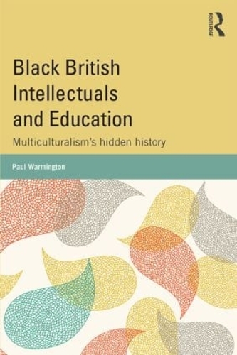 Бумажная книга «Black British Intellectuals and Education: Multiculturalism’s hidden history», автор Пол Уормингтон - фото №1