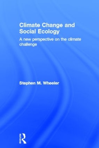Бумажная книга «Climate Change and Social Ecology: A New Perspective on the Climate Challenge», автор Стивен М. Уилер - фото №1