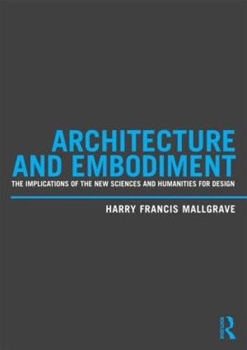 Бумажная книга «Architecture and Embodiment: The Implications of the New Sciences and Humanities for Design», автор Гарри Фрэнсис Малгрейв - фото №1