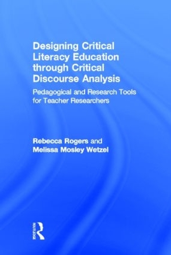 Паперова книга «Designing Critical Literacy Education through Critical Discourse Analysis: Pedagogical and Research Tools for Teacher-Researchers», авторів Мелісса Мослі Ветцель, Ребекка Роджерс - фото №1