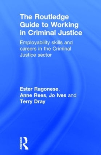 Бумажная книга «The Routledge Guide to Working in Criminal Justice: Employability skills and careers in the Criminal Justice sector», авторов Энн Рис, Эстер Рагонезе, Джо Айвз, Терри Дрей - фото №1