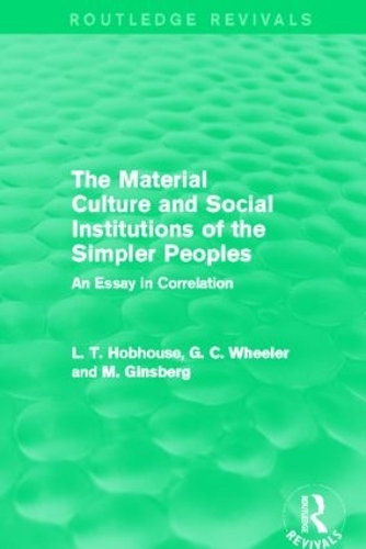[object Object] «The Material Culture and Social Institutions of the Simpler Peoples (Routledge Revivals): An Essay in Correlation», авторів Г. К. Уілер, Л. Т. Хобхаус, М Гінзберг - фото №1