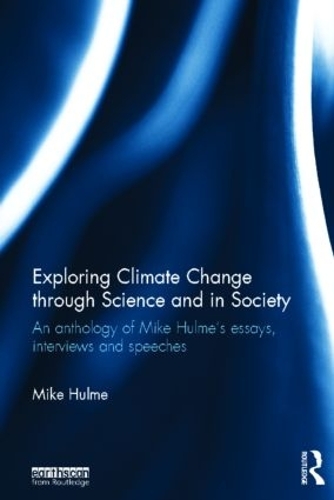 Паперова книга «Exploring Climate Change through Science and in Society: An anthology of Mike Hulme's essays, interviews and speeches», автор Майк Халм - фото №1