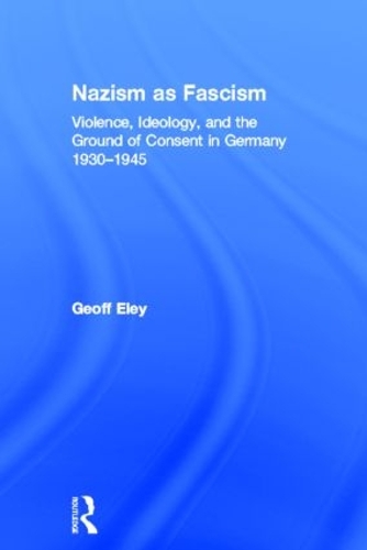 Бумажная книга «Nazism as Fascism: Violence, Ideology, and the Ground of Consent in Germany 1930-1945», автор Джефф Элей - фото №1