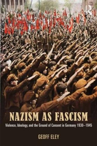 Бумажная книга «Nazism as Fascism: Violence, Ideology, and the Ground of Consent in Germany 1930-1945», автор Джефф Элей - фото №1