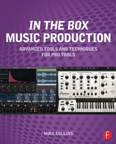 Бумажная книга «In the Box Music Production: Advanced Tools and Techniques for Pro Tools», автор Майк Коллинз - фото №1