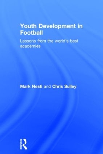 Паперова книга «Youth Development in Football: Lessons from the world’s best academies», авторів Кріс Саллі, Марк Несті - фото №1