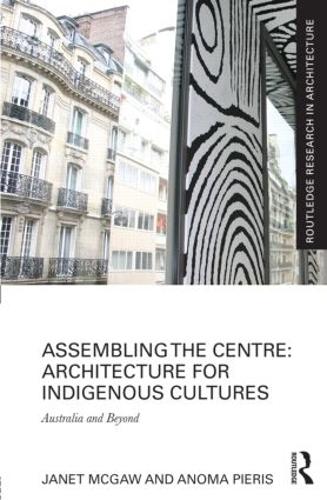 [object Object] «Assembling the Centre: Architecture for Indigenous Cultures: Australia and Beyond», авторов Анома Пиерис, Джанет Макгоу - фото №1