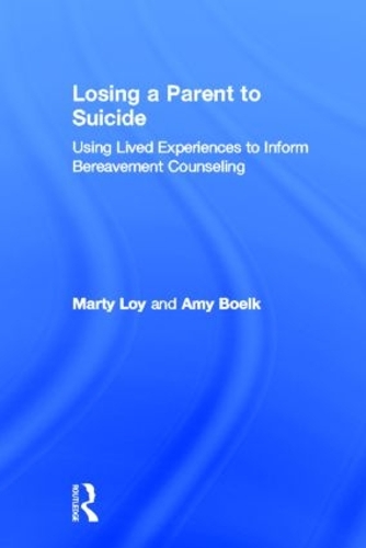 Бумажная книга «Losing a Parent to Suicide: Using Lived Experiences to Inform Bereavement Counseling», авторов Эми Бёлк, Марти Лой - фото №1