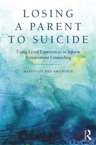 Бумажная книга «Losing a Parent to Suicide: Using Lived Experiences to Inform Bereavement Counseling», авторов Эми Бёлк, Марти Лой - фото №1