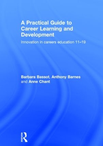 Бумажная книга «A Practical Guide to Career Learning and Development: Innovation in careers education 11-19», авторов Энн Чант, Энтони Барнс, Барбара Бассо - фото №1