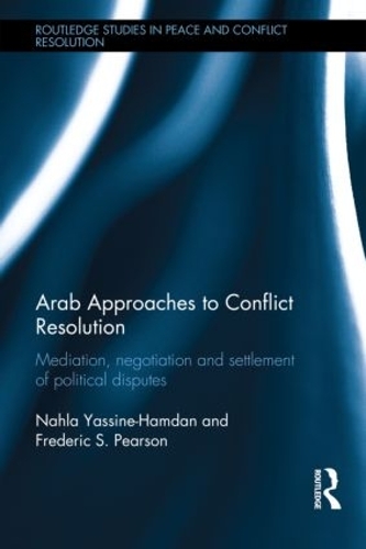Бумажная книга «Arab Approaches to Conflict Resolution: Mediation, Negotiation and Settlement of Political Disputes», авторов Фредерик Пирсон, Нахла Яссин-Хамдан - фото №1
