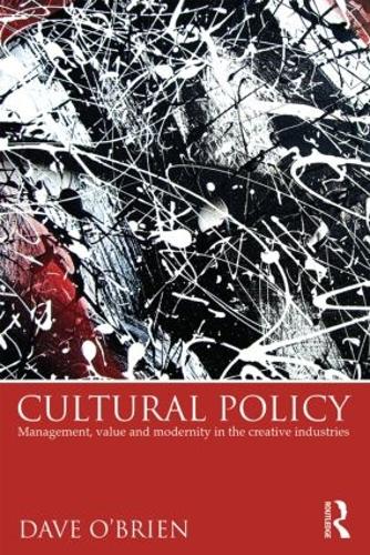 Бумажная книга «Cultural Policy: Management, Value and Modernity in the Creative Industries», автор Дэйв О'Брайен - фото №1