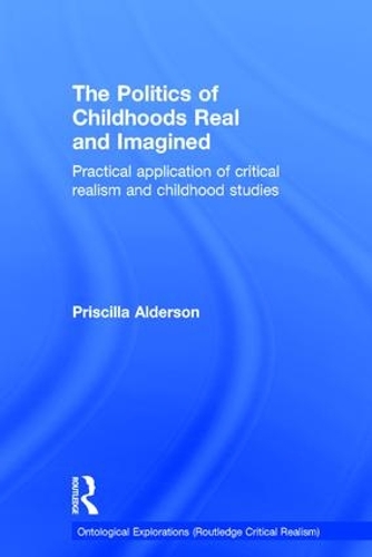 [object Object] «The Politics of Childhoods Real and Imagined: Practical Application of Critical Realism and Childhood Studies», автор Прісцилла Алдерсон - фото №1