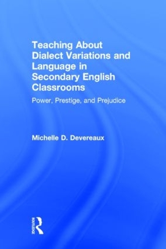 Паперова книга «Teaching About Dialect Variations and Language in Secondary English Classrooms: Power, Prestige, and Prejudice», автор Мішель Д. Деверо - фото №1