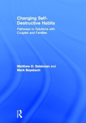 Паперова книга «Changing Self-Destructive Habits: Pathways to Solutions with Couples and Families», авторів Марк Беєбах, Метью Д. Селекман - фото №1