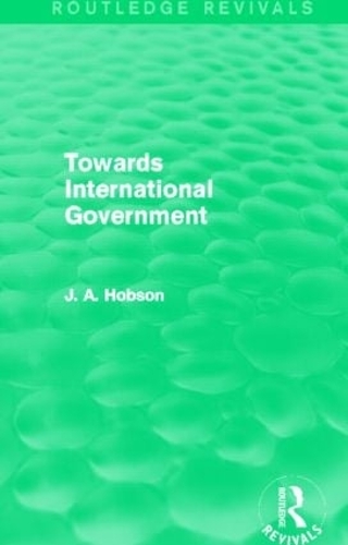 Паперова книга «Towards International Government (Routledge Revivals)», автор Дж. А. Хобсон - фото №1