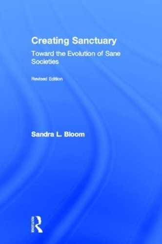 Паперова книга «Creating Sanctuary: Toward the Evolution of Sane Societies, Revised Edition», автор Сандра Л. Блум - фото №1