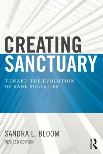 Бумажная книга «Creating Sanctuary: Toward the Evolution of Sane Societies, Revised Edition», автор Сандра Л. Блум - фото №1