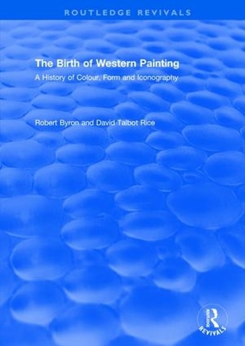Бумажная книга «The Birth of Western Painting (Routledge Revivals): A History of Colour, Form and Iconography», автор Дэвид Талбот Райс - фото №1