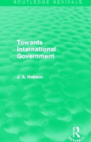 Паперова книга «Towards International Government (Routledge Revivals)», автор Дж. А. Хобсон - фото №1
