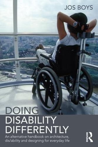 Бумажная книга «Doing Disability Differently: An alternative handbook on architecture, dis/ability and designing for everyday life», автор Джос Бойс - фото №1