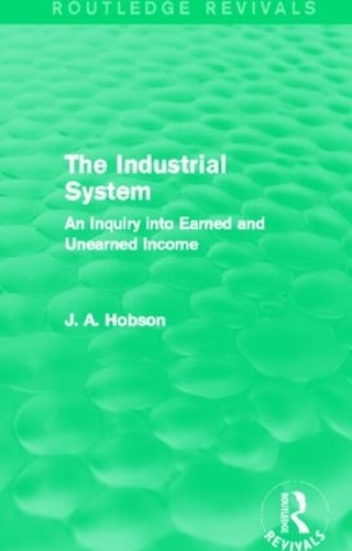 Бумажная книга «The Industrial System (Routledge Revivals): An Inquiry into Earned and Unearned Income», автор Дж. Хобсон - фото №1