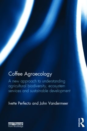 Бумажная книга «Coffee Agroecology: A New Approach to Understanding Agricultural Biodiversity, Ecosystem Services and Sustainable Development», авторов Иветта Перфекто, Джон Вандермеер - фото №1