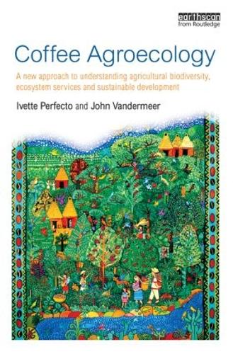 Бумажная книга «Coffee Agroecology: A New Approach to Understanding Agricultural Biodiversity, Ecosystem Services and Sustainable Development», авторов Иветта Перфекто, Джон Вандермеер - фото №1