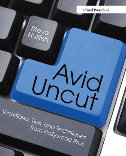 Паперова книга «Avid Uncut: Workflows, Tips, and Techniques from Hollywood Pros», автор Стів Халлфіш - фото №1