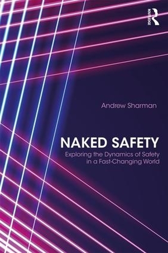 Паперова книга «Naked Safety: Exploring The Dynamics of Safety in a Fast-Changing World», автор Ендрю Шарман - фото №1