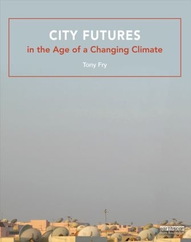 Бумажная книга «City Futures in the Age of a Changing Climate», автор Тони Фрай - фото №1