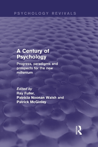 Бумажная книга «A Century of Psychology (Psychology Revivals): Progress, paradigms and prospects for the new millennium», авторов Патриция Нунан Уолш, Патрик Макгинли, Рэй Фуллер - фото №1