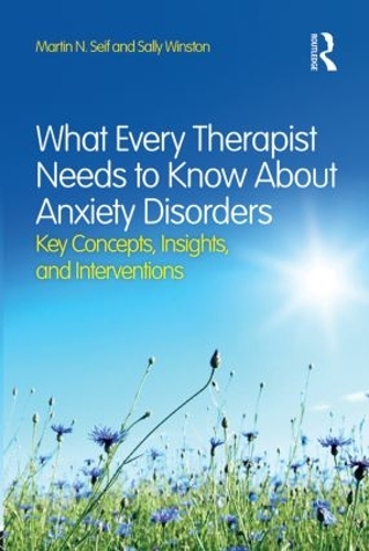 Бумажная книга «What Every Therapist Needs to Know About Anxiety Disorders: Key Concepts, Insights, and Interventions», авторов Мартин Н. Сейф, Салли Уинстон - фото №1