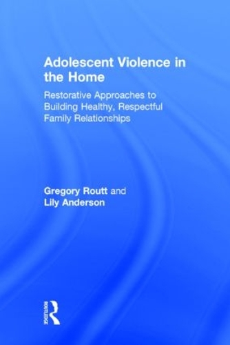 Бумажная книга «Adolescent Violence in the Home: Restorative Approaches to Building Healthy, Respectful Family Relationships», авторов Грегори Раут, Лили Андерсон - фото №1
