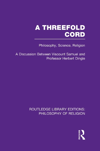Бумажная книга «A Threefold Cord: Philosophy, Science, Religion. A Discussion between Viscount Samuel and Professor Herbert Dingle.», авторов Герберт Луис Сэмюэл, Герберт Дингл - фото №1