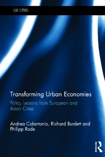 Бумажная книга «Transforming Urban Economies: Policy Lessons from European and Asian Cities», авторов Андреа Колантонио, Филипп Роде, Ричард Бердетт - фото №1