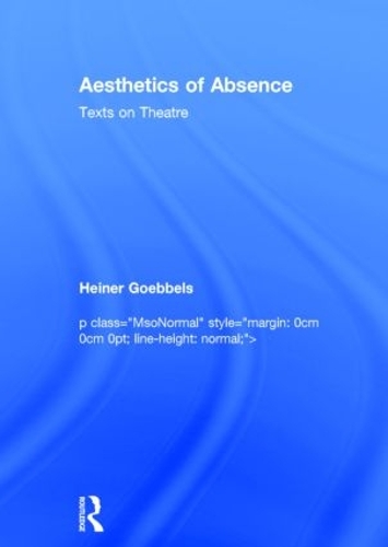 Бумажная книга «Aesthetics of Absence: Texts on Theatre», автор Хайнер Геббельс - фото №1