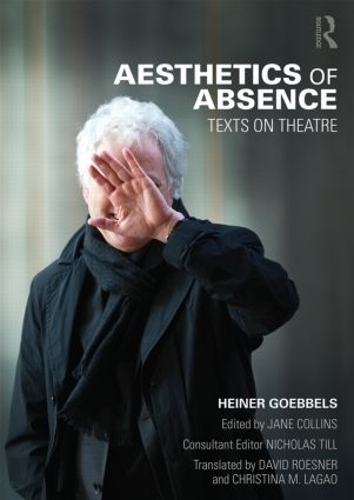 Бумажная книга «Aesthetics of Absence: Texts on Theatre», автор Хайнер Геббельс - фото №1