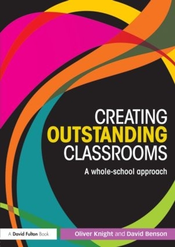 Бумажная книга «Creating Outstanding Classrooms: A whole-school approach», авторов Дэвид Бенсон, Оливер Найт - фото №1