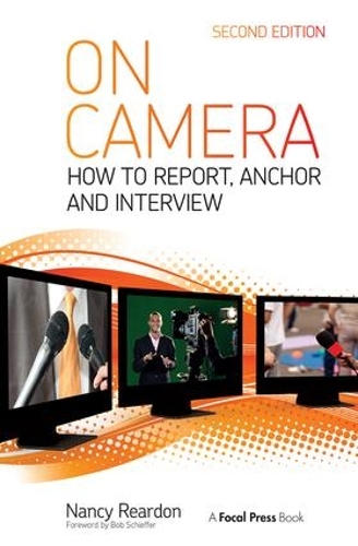 Бумажная книга «On Camera: How To Report, Anchor & Interview», авторов Нэнси Рирдон, Том Флинн - фото №1