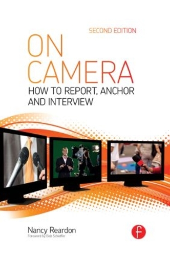 Бумажная книга «On Camera: How To Report, Anchor & Interview», авторов Нэнси Рирдон, Том Флинн - фото №1