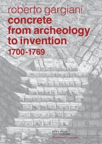 Бумажная книга «Concrete, From Archeology to Invention, 1700–1769: The Renaissance of Pozzolana and Roman Construction Techniques», автор Роберто Гарджани - фото №1